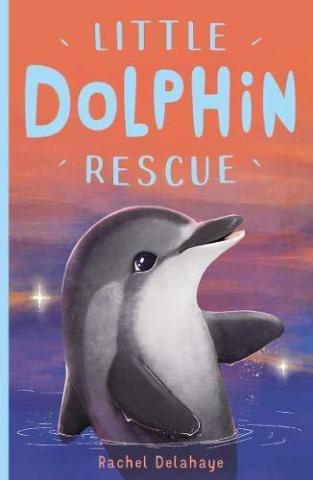 Cover of Little Dolphin Rescue by Rachel Delahaye. It has a dolphin picking through the water with a pink/purple/blue sunset behind the dolphin. 