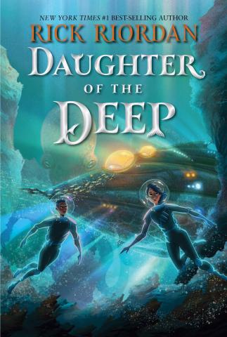 Book cover of Daughter of the Deep by Rick Riordan. Ana and her friend are in underwater gear next a submarine like structure behind them. 
